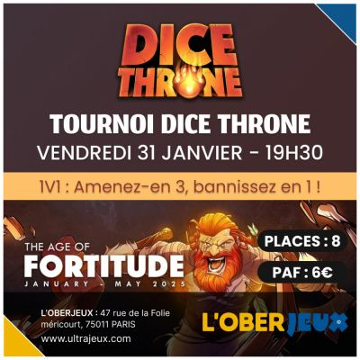 Evnements  Dice Throne - Tournoi : Age of Fortitude - Vendredi 31 Janvier  19h30 - Oberkampf