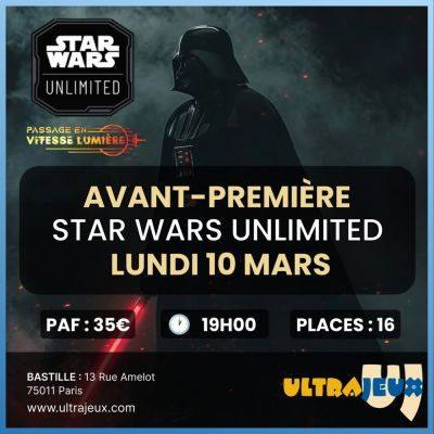 Evnements Star Wars Unlimited Avant Premire Star Wars Unlimited - Passage en Vitesse-Lumire - Lundi 10 Mars - 19h00 - Bastille