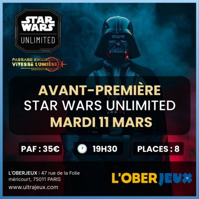 Evnements Star Wars Unlimited Avant Premire Star Wars Unlimited - Passage en Vitesse-Lumire - Mardi 11 Mars - 19h30 - Oberkampf